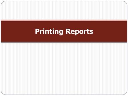 Printing Reports. Creating Reports  Reports are the best way to put information from database onto paper, PDF files, and other formats.  In a report,