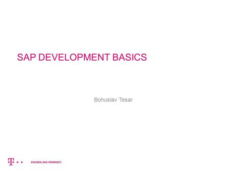 SAP DEVELOPMENT BASICS Bohuslav Tesar. TRAINING OVERVIEW Amazing life of ABAP developer ;) SAP introduction ABAP basics ABAP Reporting.
