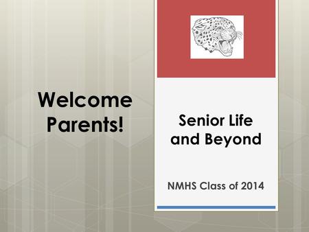 Senior Life and Beyond NMHS Class of 2014 Welcome Parents!