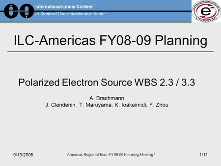 International Linear Collider at Stanford Linear Accelerator Center 9/13/2006 Americas Regional Team FY08-09 Planning Meeting 1 1/11 ILC-Americas FY08-09.
