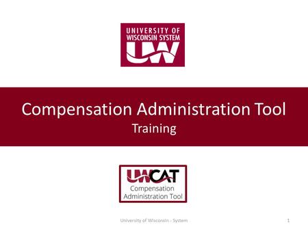 University of Wisconsin - System1 Compensation Administration Tool Training.