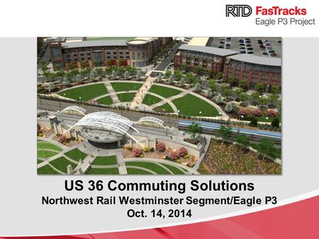 US 36 Commuting Solutions Northwest Rail Westminster Segment/Eagle P3 Oct. 14, 2014.