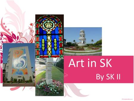 Art in SK By SK II. Our Motivations Few people really understand the meanings of these artworks. We wonder who created these pieces of art in our school.