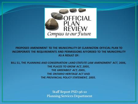 Staff Report PSD-96-10 Planning Services Department BILL 51, THE PLANNING AND CONSERVATION LAND STATUTE LAW AMENDMENT ACT, 2006, THE PLACES TO GROW ACT,