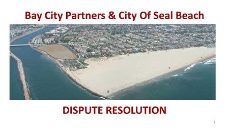 DISPUTE RESOLUTION Bay City Partners & City Of Seal Beach 1.