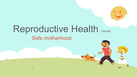 Reproductive Health class#2 Safe motherhood. Women’s Health Key facts.