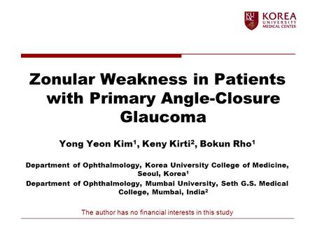 Zonular Weakness in Patients with Primary Angle-Closure Glaucoma Yong Yeon Kim 1, Keny Kirti 2, Bokun Rho 1 Department of Ophthalmology, Korea University.
