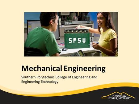 Mechanical Engineering Southern Polytechnic College of Engineering and Engineering Technology.