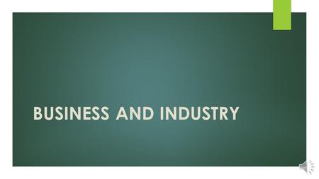 BUSINESS AND INDUSTRY Business and Industry  This endorsement includes courses directly related to a variety of careers in the field of Business & Industry.