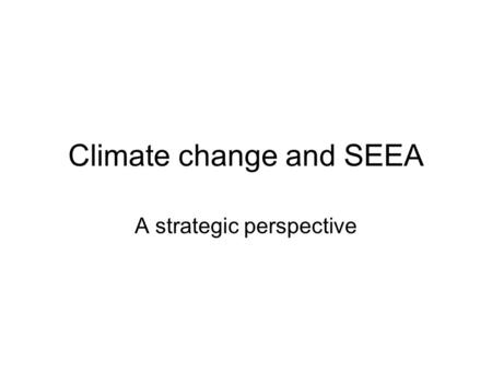 Climate change and SEEA A strategic perspective. Introduction 2009 UNSC considered a programme review on climate change and official statistics, prepared.