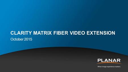 CLARITY MATRIX FIBER VIDEO EXTENSION October 2015.