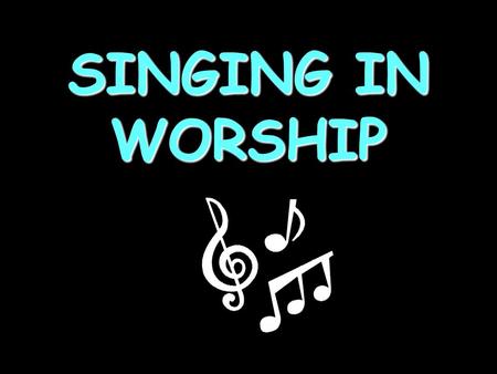 SINGING IN WORSHIP.