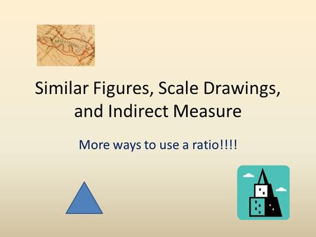 Similar Figures, Scale Drawings, and Indirect Measure