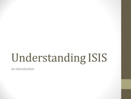 Understanding ISIS An introduction. What is ISIS? Jihadist extremist militant group Declared itself a Caliphate in 2014 Origins in 1999 Joined w/Al-Qaeda.