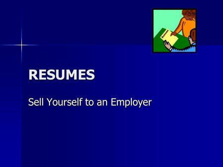 RESUMES Sell Yourself to an Employer. Who you are What you have achieved What skills and attitudes you have What skills and attitudes you have What qualifications.