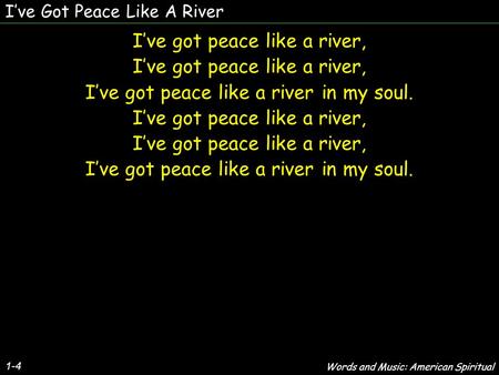 I’ve Got Peace Like A River I’ve got peace like a river, I’ve got peace like a river in my soul. I’ve got peace like a river, I’ve got peace like a river.