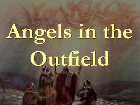Angels in the Outfield. 1.1. 1.1. It was a message of Peace.