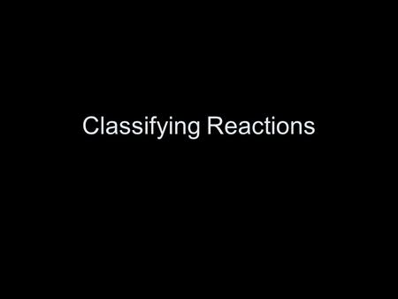 Classifying Reactions. Synthesis Two or more reactants One product General Formula: A + B  AB.