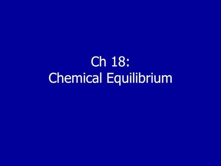 Ch 18: Chemical Equilibrium. Section 18.2 Shifting Equilibrium.