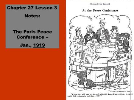 Chapter 27 Lesson 3 Notes: The Paris Peace Conference – Jan., 1919.