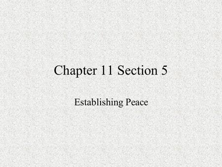 Chapter 11 Section 5 Establishing Peace. Stats of WWI Death toll –Allies  5 million+ –Central Powers  3.4 million –US  116,000 –French troops  1.24.