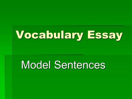 Vocabulary Essay Model Sentences.