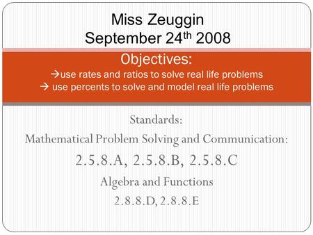 Standards: Mathematical Problem Solving and Communication: 2.5.8.A, 2.5.8.B, 2.5.8.C Algebra and Functions 2.8.8.D, 2.8.8.E Objectives:  use rates and.