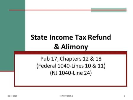 State Income Tax Refund & Alimony Pub 17, Chapters 12 & 18 (Federal 1040-Lines 10 & 11) (NJ 1040-Line 24) 11-04-2015NJ TAX TY2014 v11.
