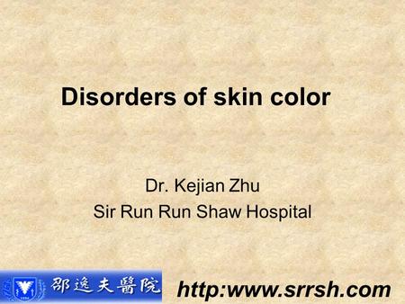 Disorders of skin color Dr. Kejian Zhu Sir Run Run Shaw Hospital