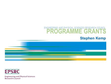 Stephen Kemp PROGRAMME GRANTS ENGINEERING AND PHYSICAL SCIENCES RESEARCH COUNCIL.