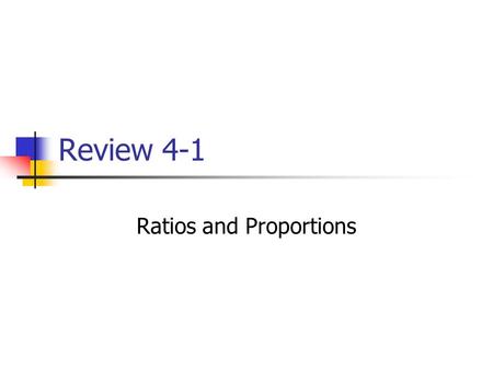 Review 4-1 Ratios and Proportions. Find the Unit Rate $50 for 8 h.