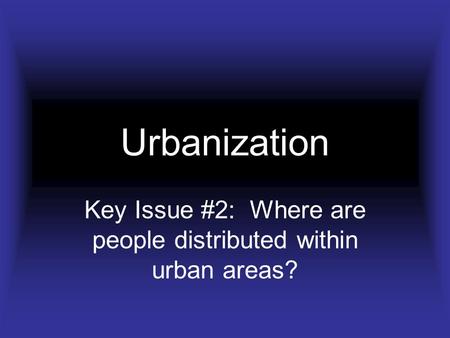 Key Issue #2: Where are people distributed within urban areas?