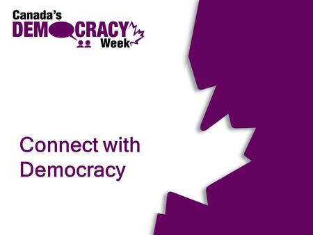 Connect with Democracy. What is Democracy? Government by the people, for the people Goes beyond voting 2.