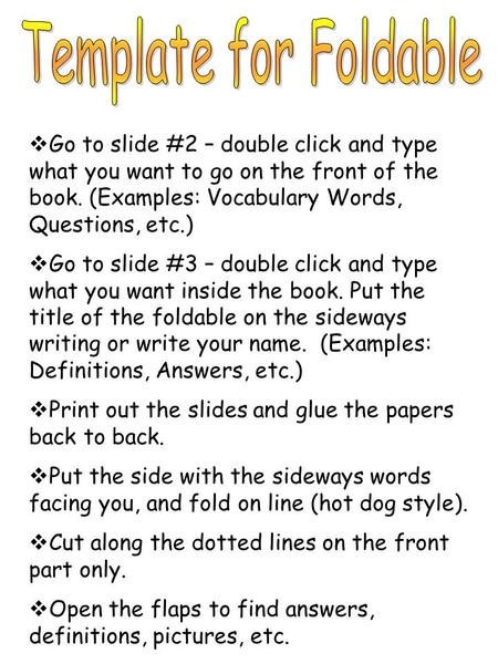  Go to slide #2 – double click and type what you want to go on the front of the book. (Examples: Vocabulary Words, Questions, etc.)  Go to slide #3 –