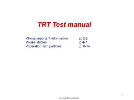 Anatoli Romaniouk TRT Test manual Some important information p. 2-3Some important information p. 2-3 Noise studies p.4-7Noise studies p.4-7 Operation with.