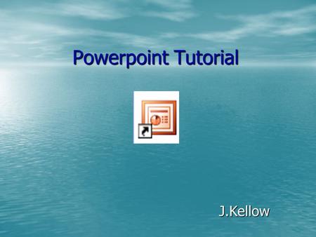 Powerpoint Tutorial J.Kellow. Add a new slide Layouts.