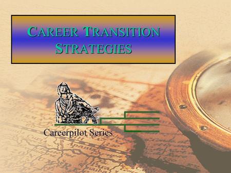 C AREER T RANSITION S TRATEGIES Career Continuation2 Career Transition Strategies Module One: Assessment and Resume Development Module Two: Research.