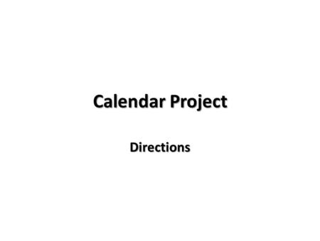 Calendar Project Directions. Create a blank representation of your birth month. It should look something like this: Be Creative! Overall design, layout,