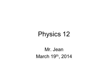 Physics 12 Mr. Jean March 19 th, 2014. The plan: Video clip of the day Coulomb’s Law Three charged particles Page #2 front side.