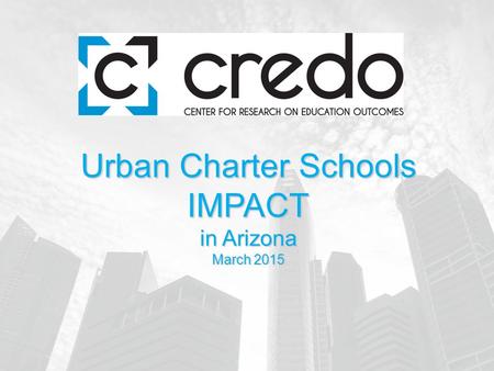Urban Charter Schools IMPACT in Arizona March 2015.