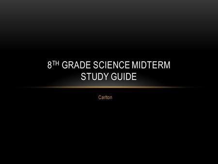 Carlton 8 TH GRADE SCIENCE MIDTERM STUDY GUIDE. TOPICS COVERED Science Skills Data analysis Prefixes/word parts Biodiversity Landforms Earth History terms.