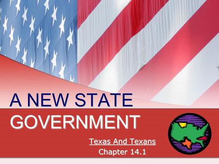 A NEW STATE GOVERNMENT Texas And Texans Chapter 14.1.