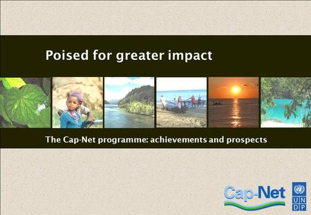 Poised for greater impact The Cap-Net programme: achievements and prospects.