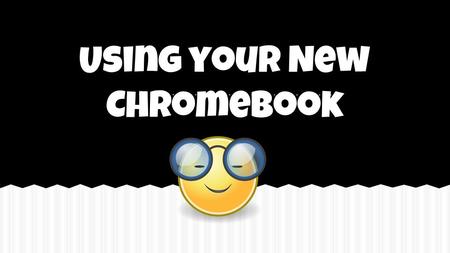 Using your New Chromebook. Inside the foot, please respond: List all the things that you use technology For. Please Do Now.