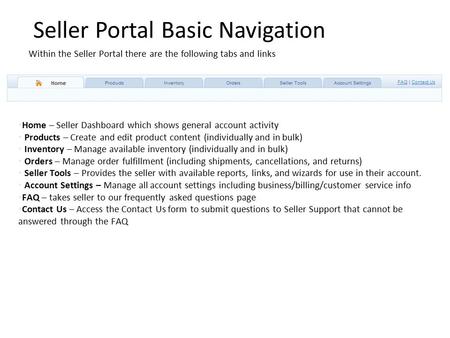 Seller Portal Basic Navigation Within the Seller Portal there are the following tabs and links Home – Seller Dashboard which shows general account activity.