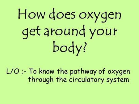 How does oxygen get around your body?