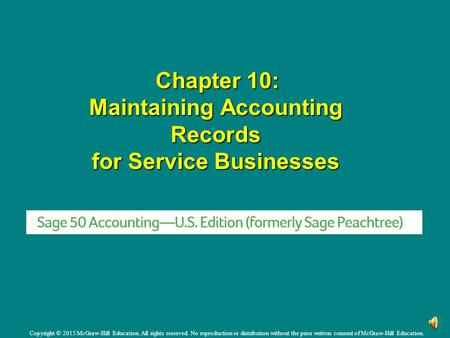 Chapter 10: Maintaining Accounting Records for Service Businesses Chapter 10: Maintaining Accounting Records for Service Businesses Copyright © 2015 McGraw-Hill.