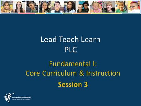 Lead Teach Learn PLC Fundamental I: Core Curriculum & Instruction Session 3.