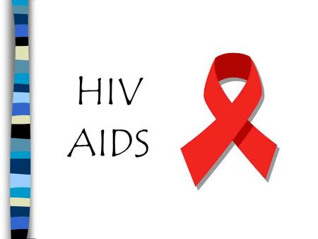 HIV AIDS.