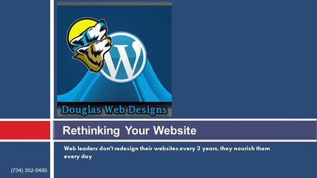 Web leaders don’t redesign their websites every 3 years, they nourish them every day (734) 352-0485.